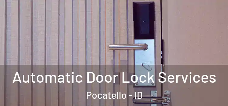 Automatic Door Lock Services Pocatello - ID