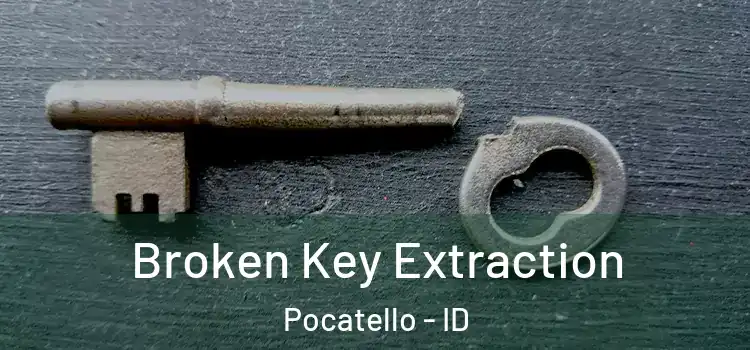 Broken Key Extraction Pocatello - ID