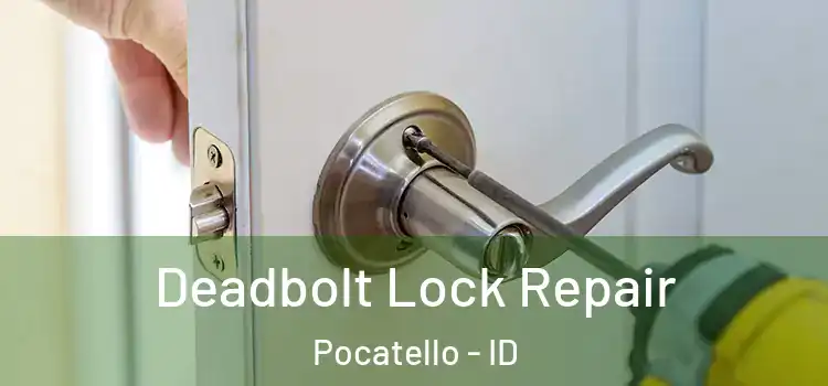 Deadbolt Lock Repair Pocatello - ID