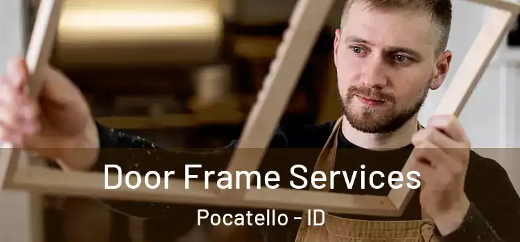 Door Frame Services Pocatello - ID