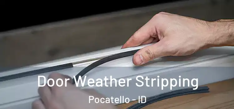 Door Weather Stripping Pocatello - ID