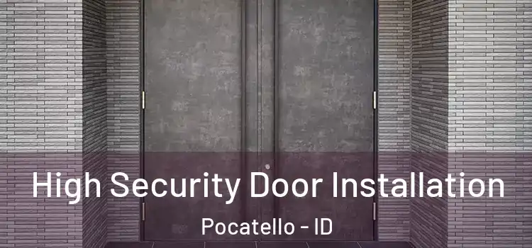High Security Door Installation Pocatello - ID