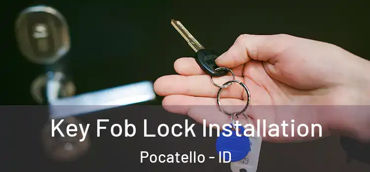  Key Fob Lock Installation Pocatello - ID